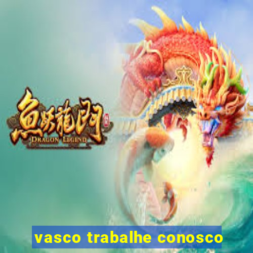 vasco trabalhe conosco